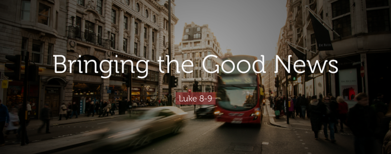 Bringing the good news: Luke 8-9